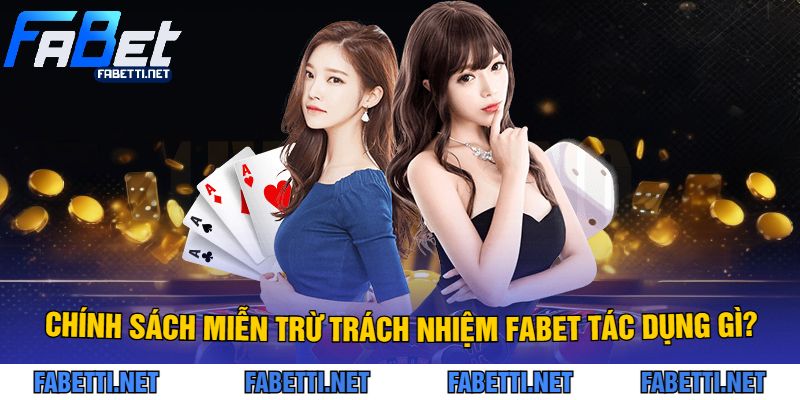 Chính Sách Miễn Trừ Trách Nhiệm FABET Tác Dụng Gì?