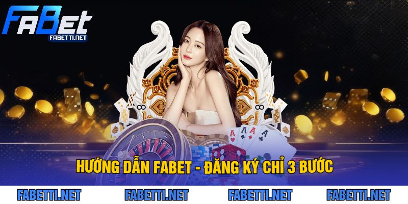 Hướng Dẫn FABET - Đăng Ký Chỉ 3 Bước