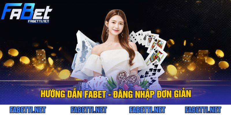 Hướng Dẫn FABET - Đăng Nhập Đơn Giản