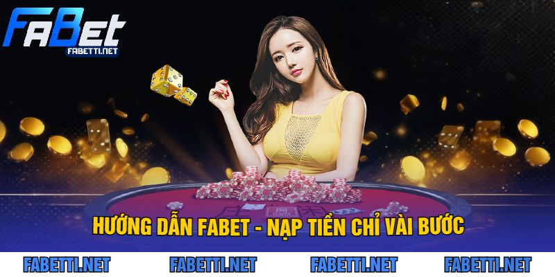 Hướng Dẫn FABET - Nạp Tiền Chỉ Vài Bước