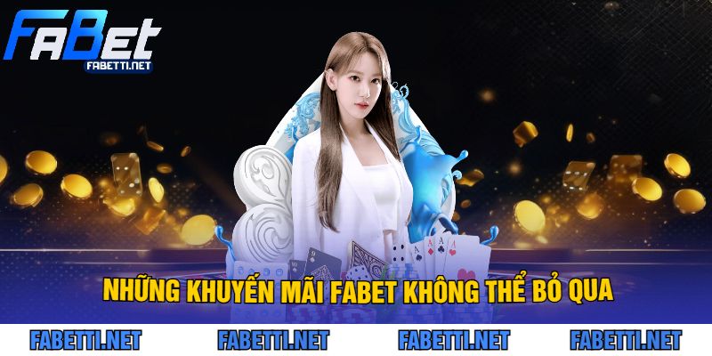 Những Khuyến Mãi FABET Không Thể Bỏ Qua